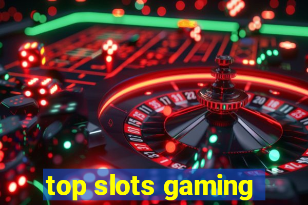 top slots gaming