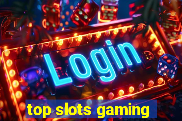 top slots gaming