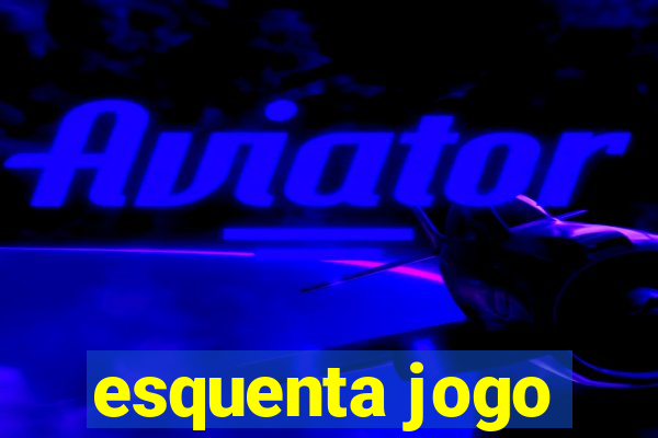 esquenta jogo