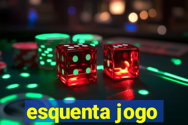 esquenta jogo