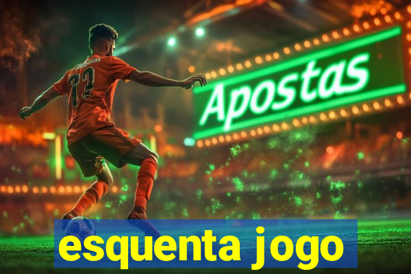 esquenta jogo