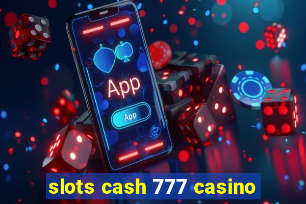 slots cash 777 casino