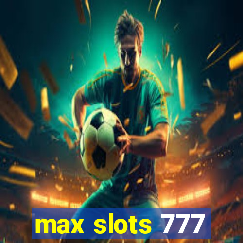 max slots 777