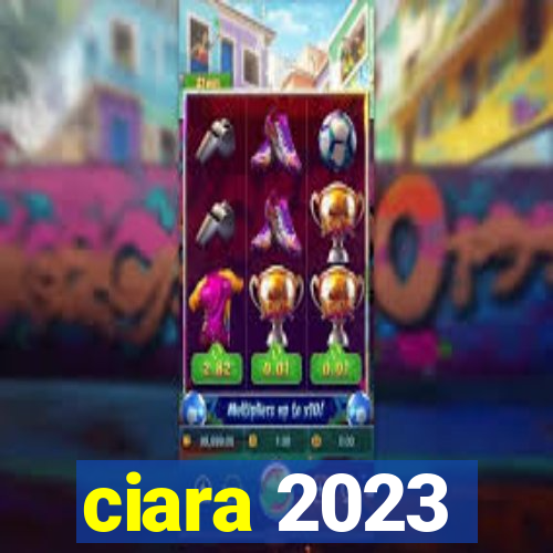 ciara 2023