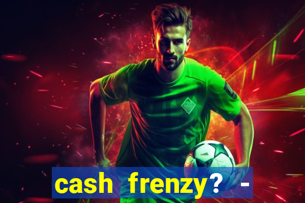 cash frenzy? - slots casino