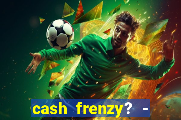 cash frenzy? - slots casino