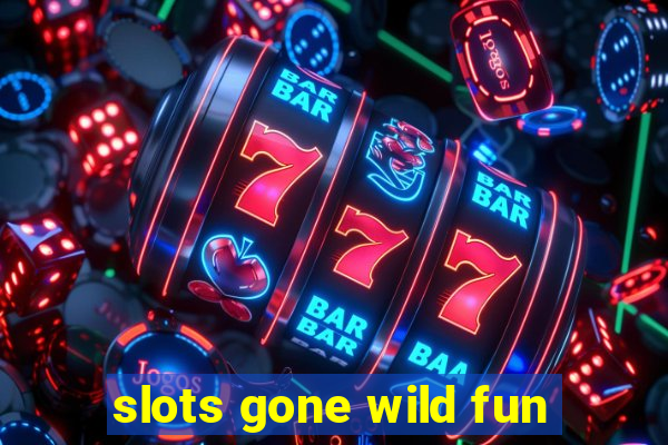 slots gone wild fun