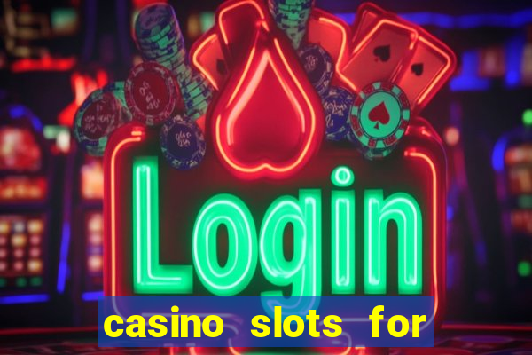 casino slots for free fun