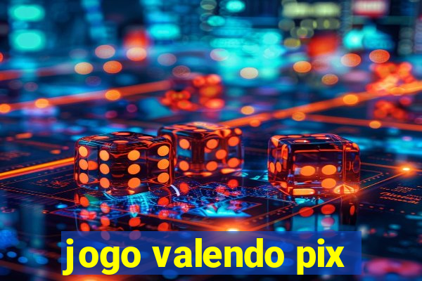 jogo valendo pix