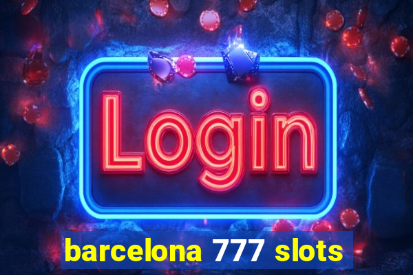 barcelona 777 slots