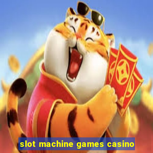 slot machine games casino