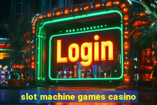 slot machine games casino