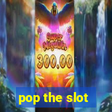 pop the slot