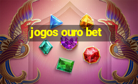 jogos ouro bet