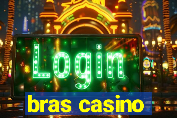 bras casino