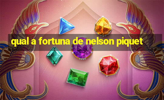 qual a fortuna de nelson piquet