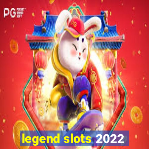 legend slots 2022