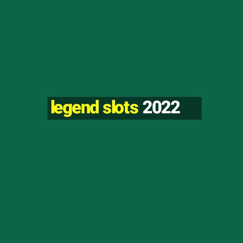 legend slots 2022