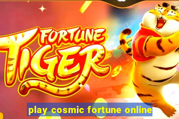 play cosmic fortune online