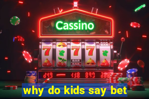 why do kids say bet