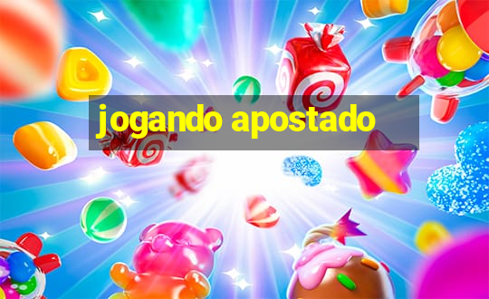 jogando apostado