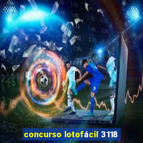 concurso lotofácil 3118