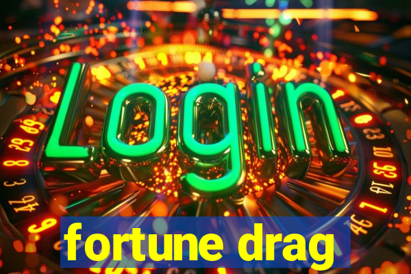 fortune drag