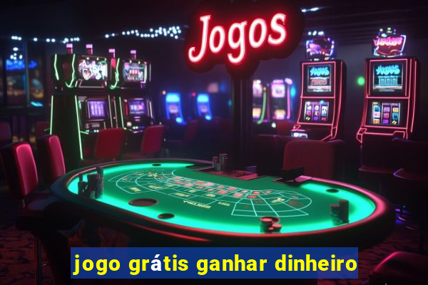 jogo grátis ganhar dinheiro