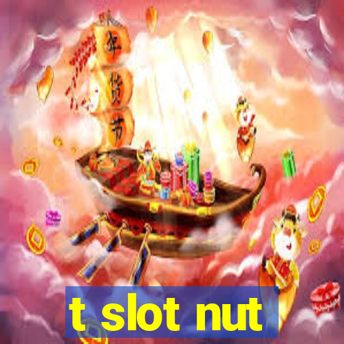 t slot nut