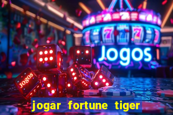 jogar fortune tiger de gra莽a