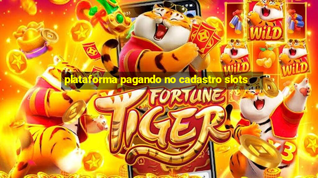 plataforma pagando no cadastro slots