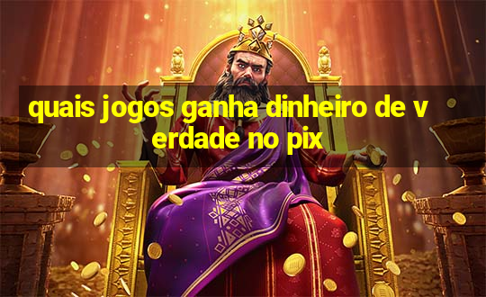 quais jogos ganha dinheiro de verdade no pix