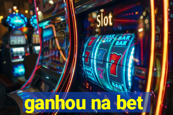 ganhou na bet