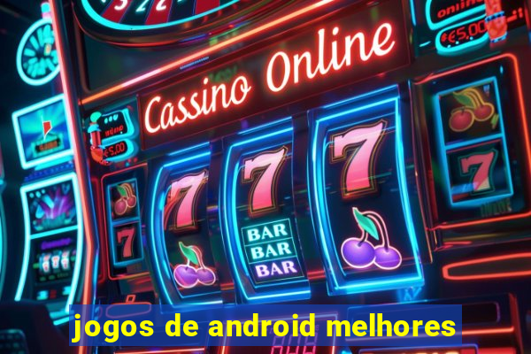 jogos de android melhores