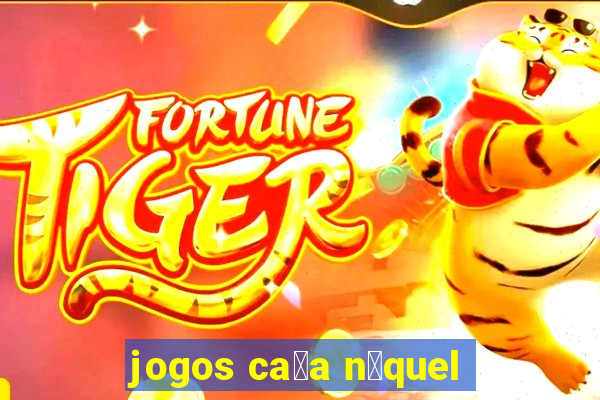 jogos ca莽a n铆quel