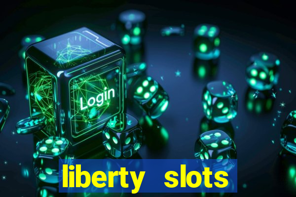 liberty slots casino reviews