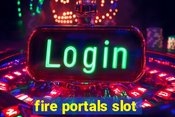 fire portals slot