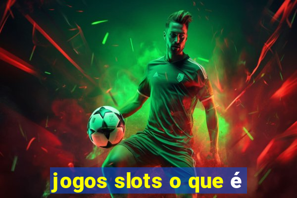 jogos slots o que é