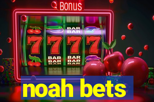 noah bets