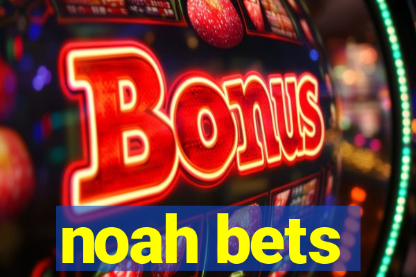 noah bets