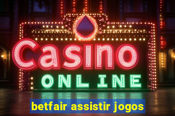 betfair assistir jogos