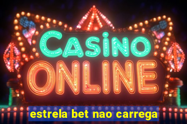 estrela bet nao carrega