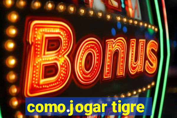 como.jogar tigre