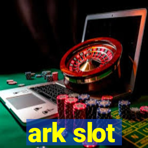 ark slot