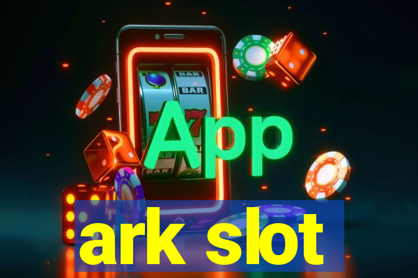 ark slot