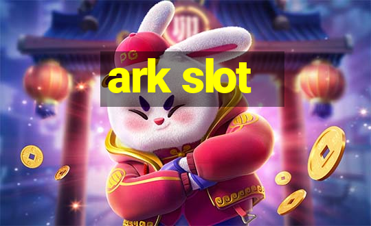 ark slot