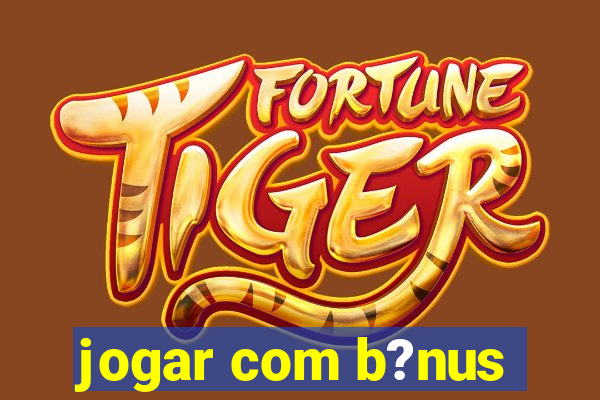 jogar com b?nus