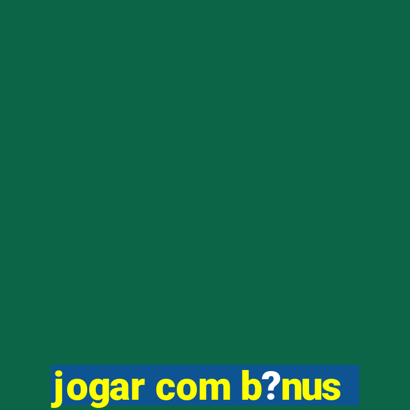 jogar com b?nus