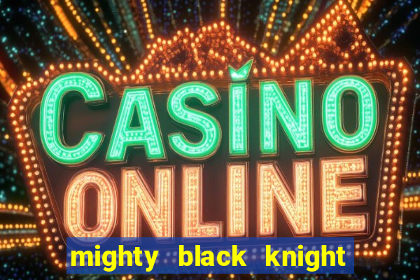 mighty black knight slot game