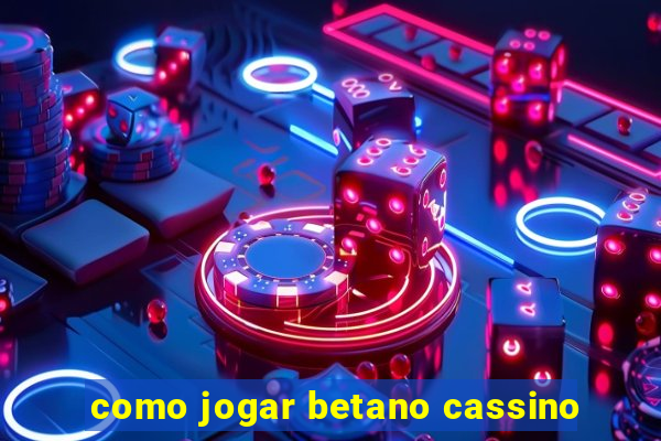 como jogar betano cassino